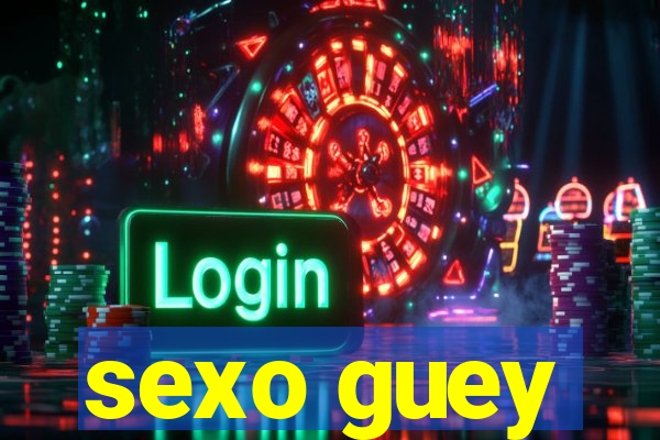 sexo guey